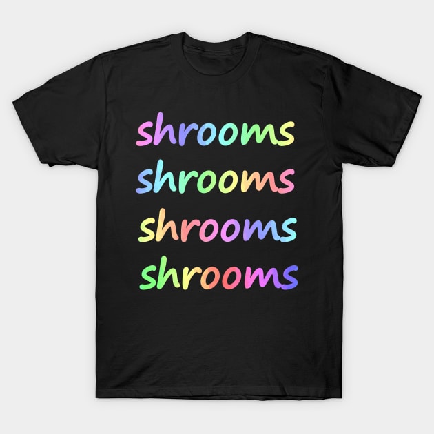 SHROOMS - Shrooms Typography T-Shirt by SartorisArt1